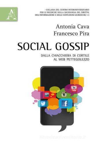 Social gossip. Dalla chiacchiera di cortile al web pettegolezzo di Antonia Cava, Francesco Pira edito da Aracne