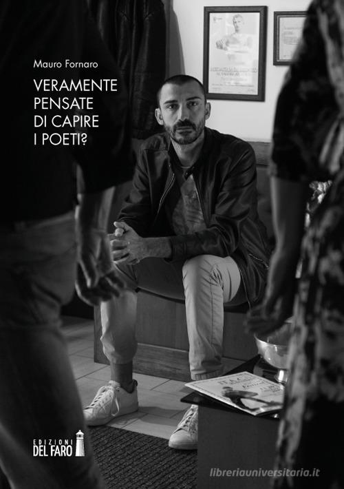 Veramente pensate di capire i poeti? di Mauro Fornaro edito da Edizioni del Faro