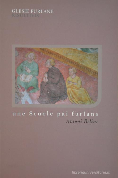 Une scuele pai furlans di Antoni Beline edito da Glesie Furlane