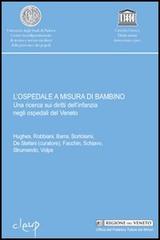 L'ospedale a misura di bambino. Una ricerca sui diritti dell'infanzia negli ospedali del Veneto edito da CLEUP