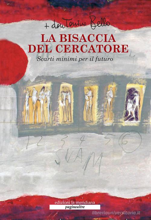 La bisaccia del cercatore. Scarti minimi per il futuro. Con DVD di Antonio Bello edito da Edizioni La Meridiana