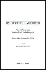 Dante oltre il Medioevo. Atti dei Convegni in ricordo di Silvio Pasquazi di Vincenzo Placella edito da Pioda Imaging