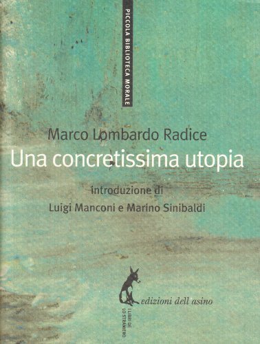 Una concretissima utopia di Marco Lombardo Radice edito da Edizioni dell'Asino