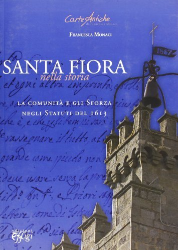 Santa Fiora nella storia. La comunità e gli Sforza negli statuti del 1613 di Francesca Monaci edito da C&P Adver Effigi