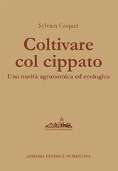 Coltivare col cippato di Sylvain Coquet edito da Libreria Editrice Fiorentina