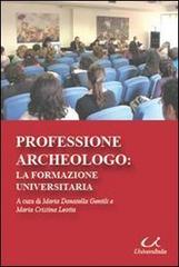Professione archeologo. La formazione universitaria di Maria Donatella Gentili, M. Cristina Leotta edito da Universitalia
