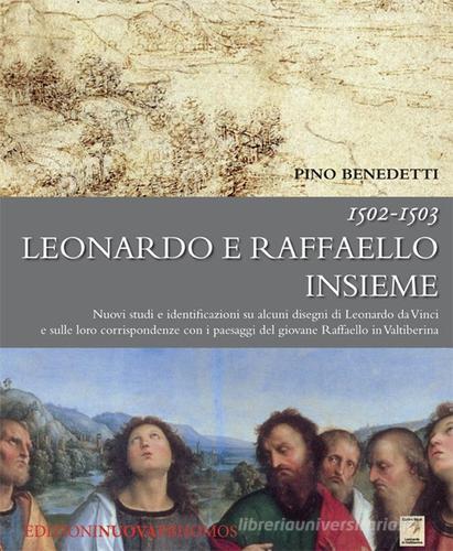 1502-1503 Leonardo e Raffaello insieme di Pino Benedetti edito da Nuova Prhomos
