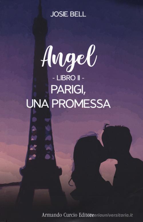 Parigi, una promessa. Angel vol.2 di Josie Bell edito da Curcio