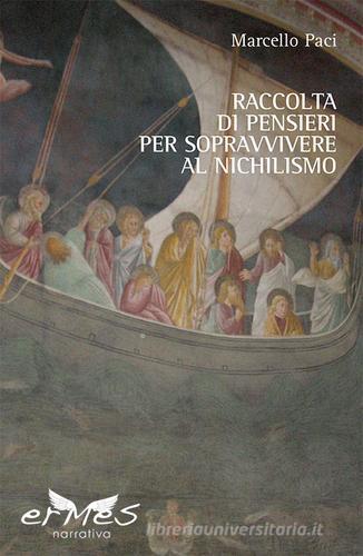 Raccolta di pensieri per sopravvivere al nichilismo di Marcello Paci edito da Ermes
