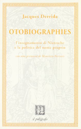 Otobiographies. L'insegnamento di Nietzsche e la politica del nome proprio di Jacques Derrida edito da Il Poligrafo