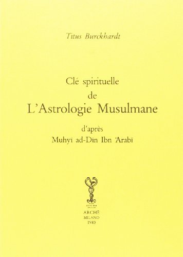 Clé spirituelle de l'astrologie musulmane d'après Mohyiddîn Ibn 'Arabî di Titus Burckhardt edito da Arché
