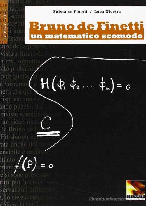 Bruno De Finetti. Un matematico scomodo di Fulvia De Finetti, Luca Nicotra edito da Belforte Salomone
