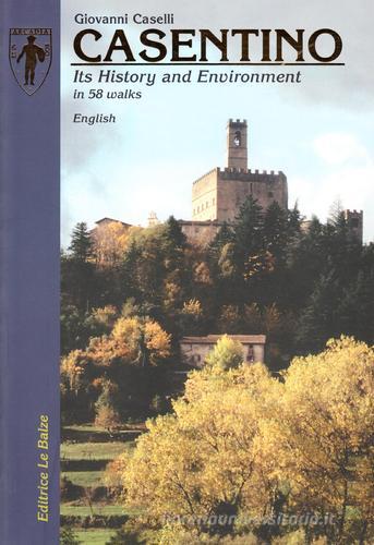 Casentino. Its history and environment di Giovanni Caselli edito da Le Balze