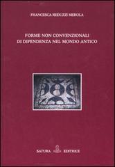 Forme non convenzionali di dipendenza nel mondo antico di Francesca Reduzzi Merola edito da Satura