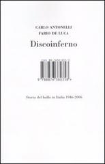 Discoinferno. Storia del ballo in Italia 1946-2006 di Carlo Antonelli, Fabio De Luca edito da I Libri di Isbn/Guidemoizzi