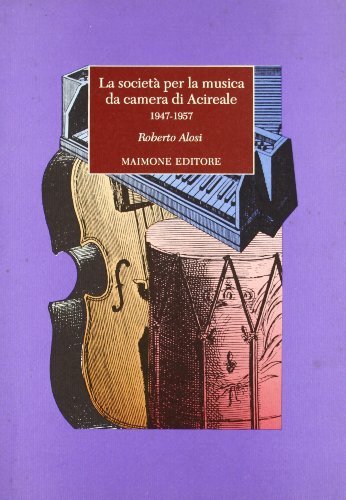 La società per la musica da camera di Acireale (1947-1957) di Roberto Alosi edito da Maimone