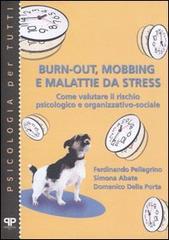 Burn-out, mobbing e malattie da stress. Come valutare il rischio psicologico e organizzativo-sociale di Ferdinando Pellegrino, Simona Abate, Domenico Della Porta edito da Positive Press