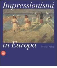 Impressionismi in Europa. Non solo in Francia. Ediz. italiana e inglese di Renato Barilli edito da Skira