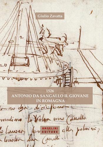 1526 Antonio da Sangallo il Giovane in Romagna di Giulio Zavatta edito da Angelini Photo Editore