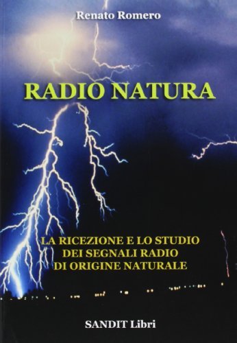 Radio natura. La ricezione e lo studio dei segnali radio di origine natrale di Renato Romero edito da Sandit Libri
