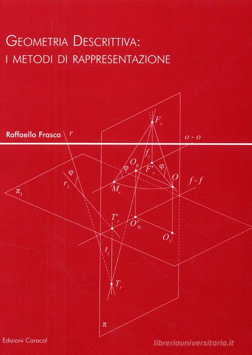 Geometria descrittiva. I metodi di rappresentazione di Raffaello Frasca edito da Edizioni Caracol