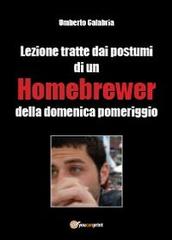 Lezioni tratte dai postumi di un homebrewer della domenica pomeriggio di Umberto Calabria edito da Youcanprint