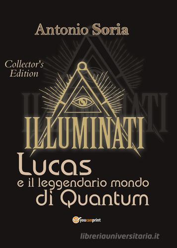 Lucas e il leggendario mondo di Quantum. Collector's edition di Antonio Soria edito da Youcanprint