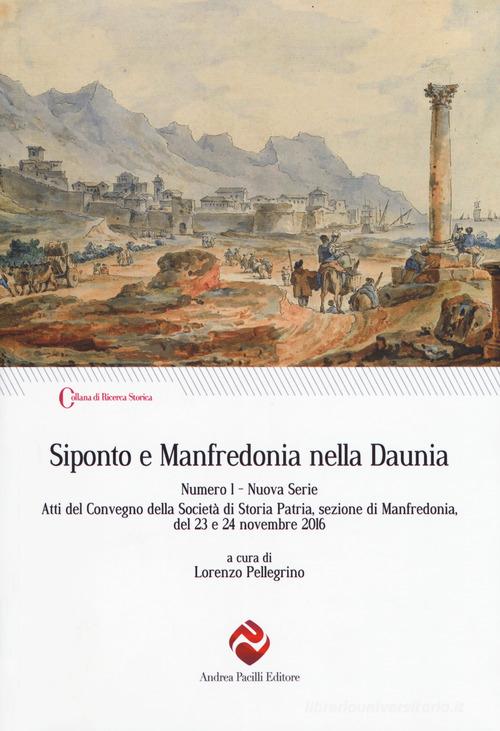 Siponto e Manfredonia nella Daunia. Nuova serie vol.1 edito da Andrea Pacilli Editore