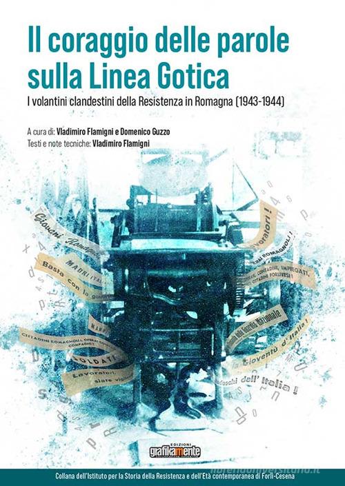 ll coraggio delle parole sulla Linea Gotica. I volantini clandestini della Resistenza in Romagna (1943-1944) edito da Grafikamente