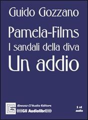 Pamela. Films. I sandali della diva. Un addio. Audiolibro. CD Audio di Guido Gozzano edito da Gneusz Cl'Audio