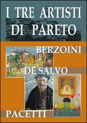 I tre artisti di Pareto. Berzoini, De Salvo, Pacetti edito da Lizea Arte