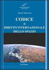 Codice di diritto internazionale dello spazio. Principali tattati, convenzioni e risoluzioni edito da LoGisma