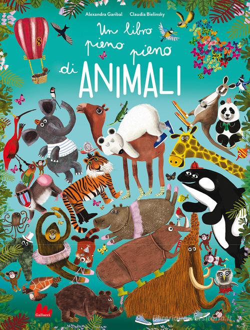 Un libro pieno pieno di animali. Ediz. a colori di Alexandra Garibal edito da Gallucci