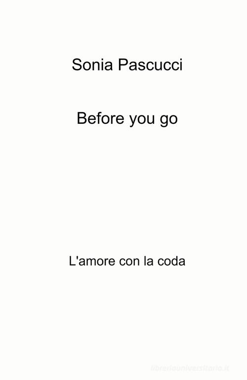 Before you go. L'amore con la coda di Sonia Pascucci edito da ilmiolibro self publishing