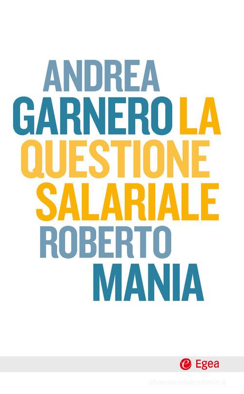 La questione salariale di Andrea Garnero, Roberto Mania edito da EGEA