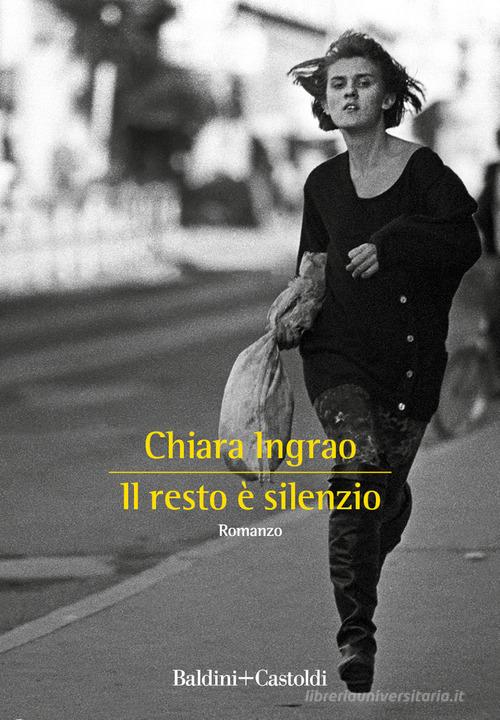 Il resto è silenzio di Chiara Ingrao edito da Baldini + Castoldi