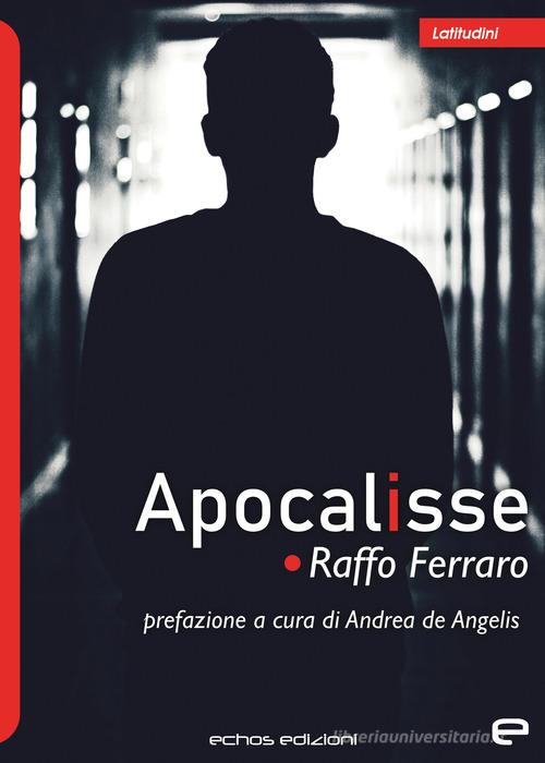 Libro Apocalisse di Raffo Ferraro Latitudini di Echos Edizioni