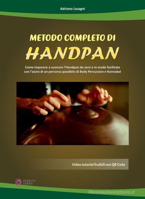 Metodo completo di handpan. Con QR Code di Adriano Lasagni edito da Progetti Sonori