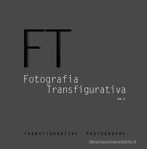 Fotografia transfigurativa vol.2 edito da EBS Print
