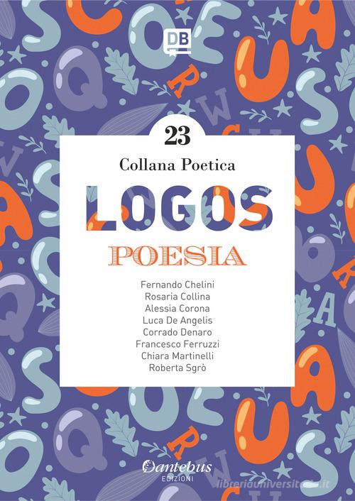 Logos. Collana poetica vol.23 edito da Dantebus