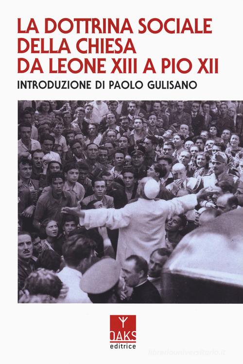 La dottrina sociale della Chiesa da Leone XIII a Pio XII edito da Oaks Editrice