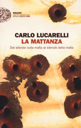 La mattanza. Dal silenzio sulla mafia al silenzio della mafia di Carlo Lucarelli edito da Einaudi