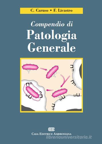 Compendio di patologia generale di Calogero Caruso, Federico Licastro edito da CEA