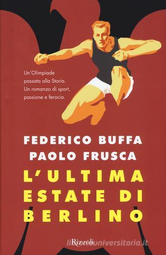 L' ultima estate di Berlino di Federico Buffa, Paolo Frusca edito da Rizzoli