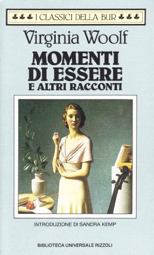 Momenti di essere e altri racconti di Virginia Woolf edito da BUR Biblioteca Univ. Rizzoli