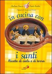 In cucina con i santi. I piatti di grandi uomini e donne di Andrea Ciucci, Paolo Sartor edito da San Paolo Edizioni