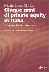 Cinque anni di private equity in Italia. Rapporto PEM 1999-2003. Private Equity Monitor edito da EGEA