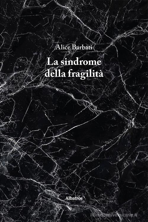 La sindrome della fragilità di Alice Barbati edito da Gruppo Albatros Il Filo