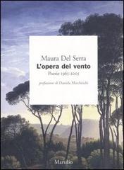 L' opera del vento. Poesie 1965-2005 di Maura Del Serra edito da Marsilio