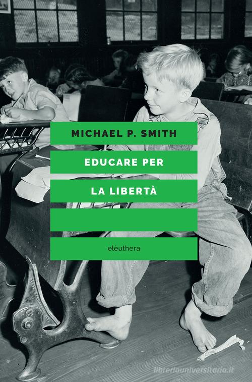 Educare per la libertà di Michael P. Smith edito da Elèuthera